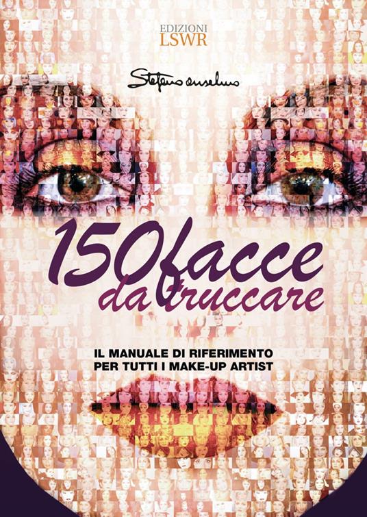 150 facce da truccare. Il manuale di riferimento per tutti i make-up artist - Stefano Anselmo - copertina
