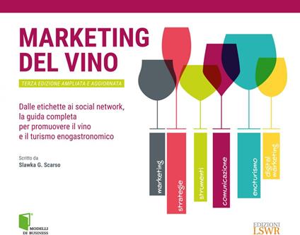 Marketing del vino. Dalle etichette ai social network, la guida completa per promuovere il vino e il turismo enogastronomico. Ediz. ampliata - Slawka G. Scarso - ebook