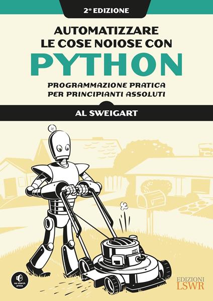 Automatizzare le cose noiose con Python. Programmazione pratica per principianti assoluti - Al Sweigart - copertina