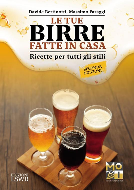 Le tue birre fatte in casa. Ricette per tutti gli stili - Davide Bertinotti,Massimo Faraggi - ebook