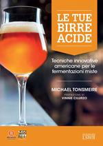 Le tue birre acide. Tecniche birrarie innovative per fermentazioni miste