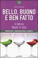 Bello, buono e ben fatto. Il fattore Made in Italy. Marketing, comunicazione & vendite