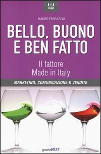 Bello, buono e ben fatto. Marketing, comunicazione & vendite
