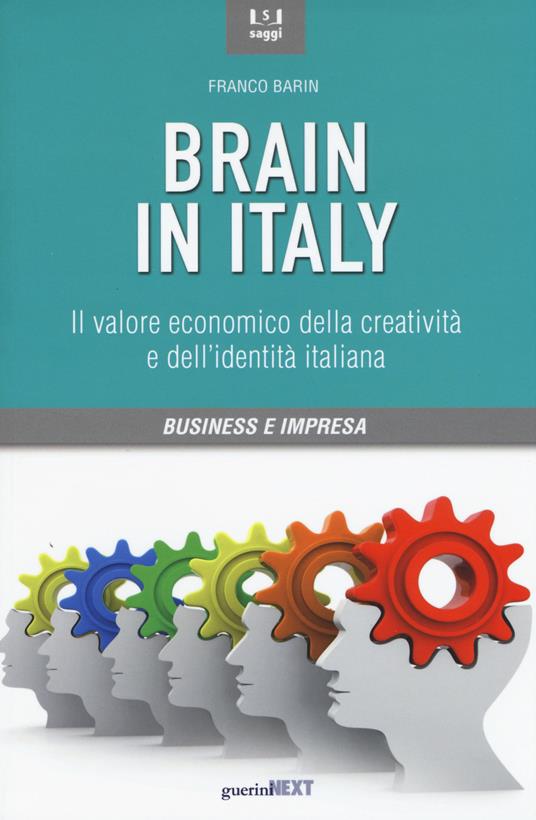 Brain in Italy. Il valore economico della creatività e dell'identità italiana - Franco Barin - copertina