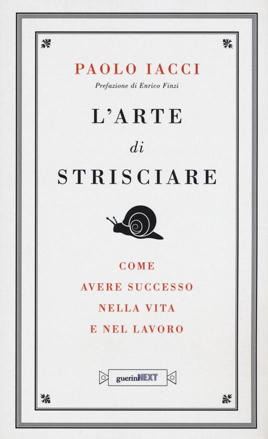 L' arte di strisciare. Come avere successo nella vita e nel lavoro - Paolo Iacci - copertina