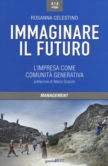 Immaginare il futuro. L'impresa come comunità generativa - Rosanna Celestino - copertina