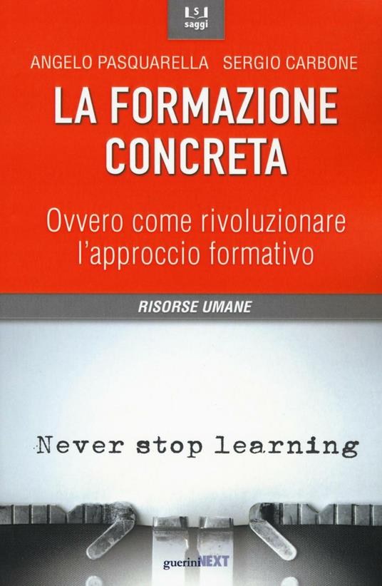 La formazione concreta. Ovvero come rivoluzionare l'approccio formativo - Angelo Pasquarella,Sergio Carbone - copertina