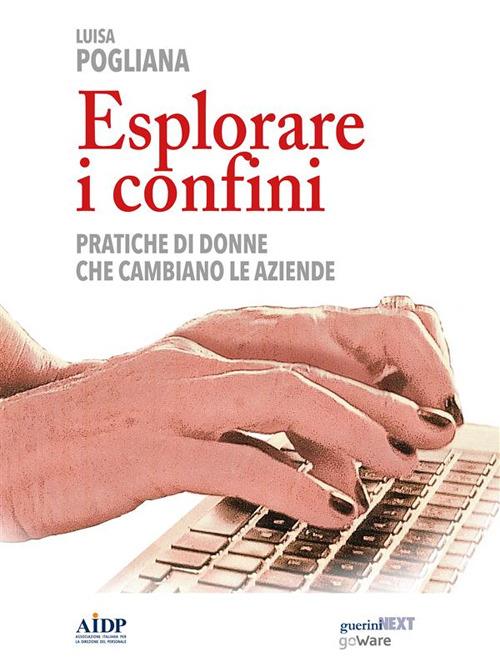 Esplorare i confini. Pratiche di donne che cambiano le aziende - Luisa Pogliana - ebook