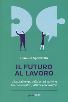 Il futuro al lavoro. L'Italia al tempo dello smart working tra avvoltoi, vittime e innovatori