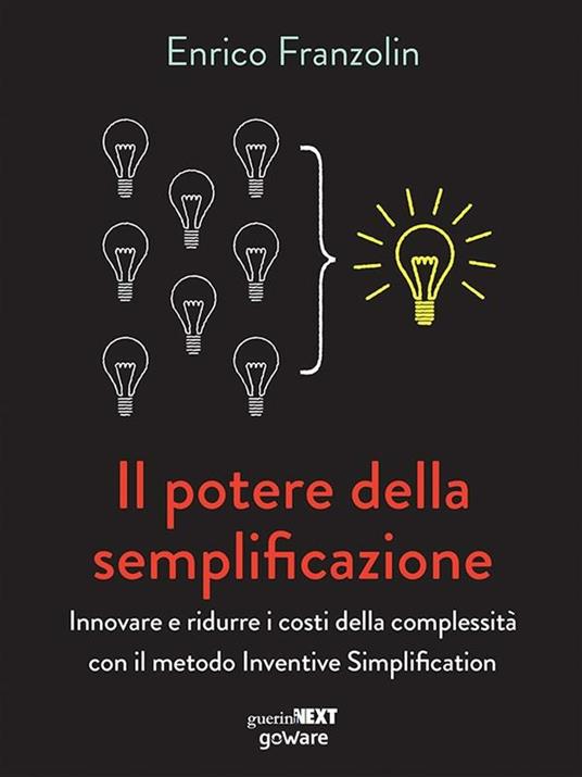 Il potere della semplificazione. Innovare e ridurre i costi della complessità con il metodo Inventive Simplification - Enrico Franzolin - ebook