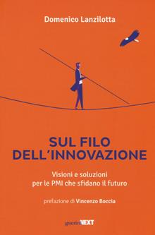 Sul filo dell'innovazione. Visioni e soluzioni per le PMI che sfidano il futuro