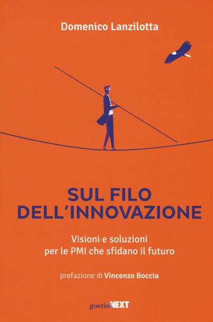Sul filo dell'innovazione. Visioni e soluzioni per le Pmi che sfidano il futuro - Domenico Lanzilotta - copertina