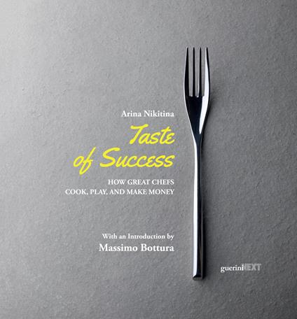Taste of success. How great chefs cook, play, and make money - Arina Nikitina - copertina