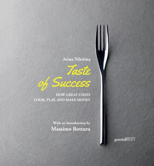 Taste of success. How great chefs cook, play, and make money - Arina Nikitina - copertina