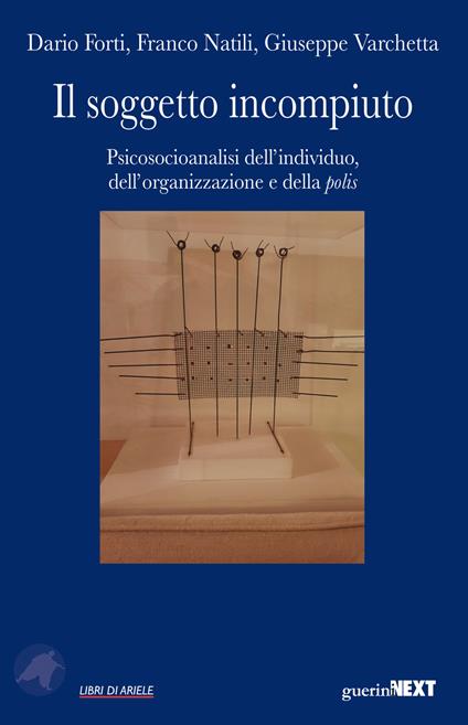 Il soggetto incompiuto. Psicosocioanalisi dell'individuo, dell'organizzazione e della polis - Dario Forti,Franco Natili,Giuseppe Varchetta - copertina