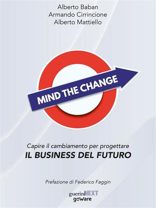 Mind the Change. Capire il cambiamento per progettare il business del futuro - Alberto Baban,Armando Cirrincione,Alberto Mattiello - ebook