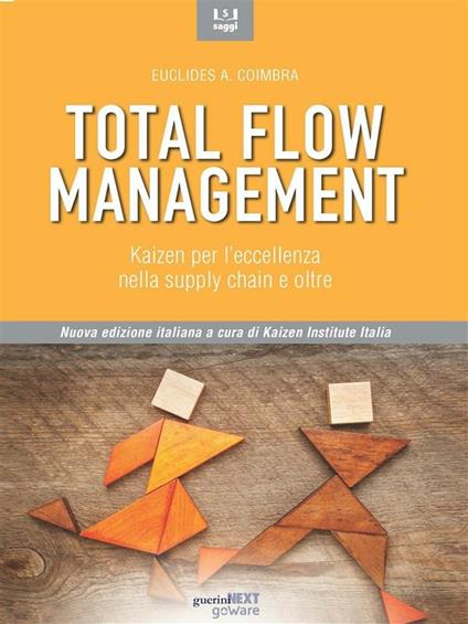 Total flow management. Kaizen per l'eccellenza nella supply chain e oltre - Euclides A. Coimbra,Kaizen Institute Italia,E. Barcaioli - ebook