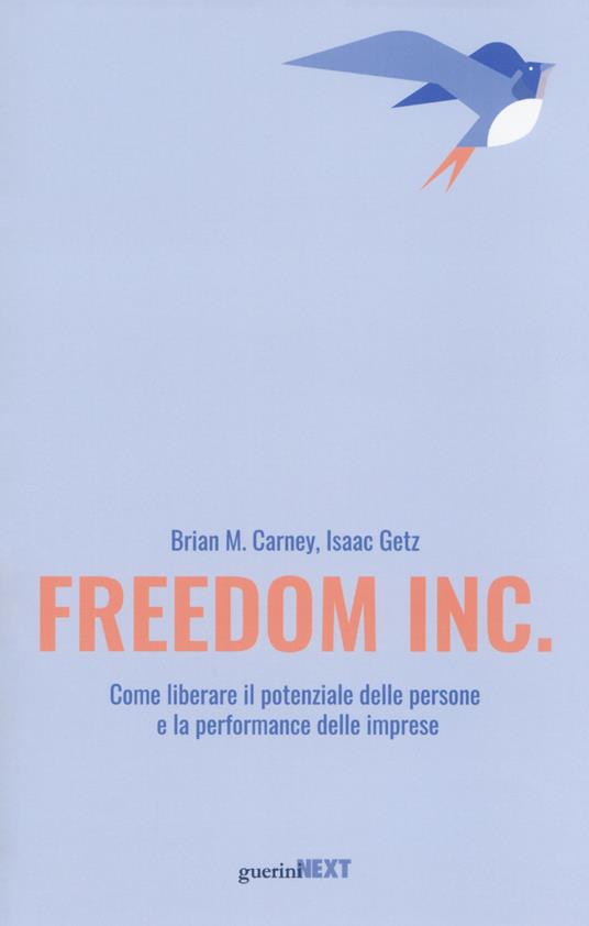 Freedom Inc. Come liberare il potenziale delle persone e la performance delle imprese - Brian M. Carney,Isaac Getz - copertina