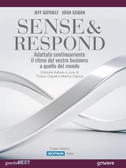 Sense & respond. Adattate continuamente il ritmo del vostro business a quello del mondo - Jeff Gothelf,Josh Seiden,Tiziano Capelli,Marina Capizzi - ebook