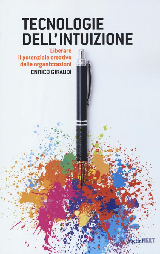 Tecnologie dell'intuizione. Liberare il potenziale creativo delle organizzazioni - Enrico Giraudi - copertina