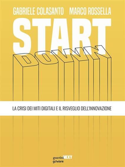 Start down. La crisi dei miti digitali e il risveglio dell'innovazione - Gabriele Colasanto,Marco Rossella - ebook