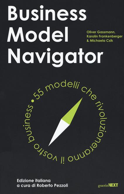 Business model navigator. 55 modelli che rivoluzioneranno il vostro business - Oliver Gassmann,Karolin Frankenberger,Michaela Csik - copertina