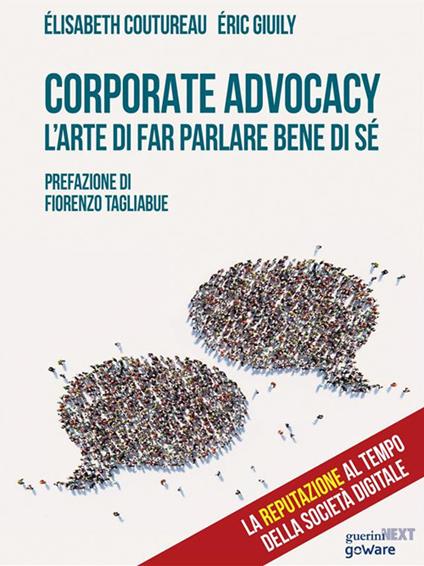 Corporate advocacy. L'arte di far parlare bene di sé - Elisabeth Coutureau,Eric Giuily,Laura Dapelli - ebook