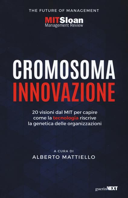 Cromosoma innovazione. 20 visioni del MIT per capire come la tecnologia riscrive la genetica delle organizzazioni - copertina