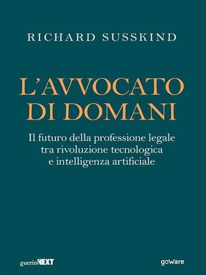 L' avvocato di domani. Il futuro della professione legale tra rivoluzione tecnologica e intelligenza artificiale - Richard Susskind,Ginevra Bizzarri - ebook