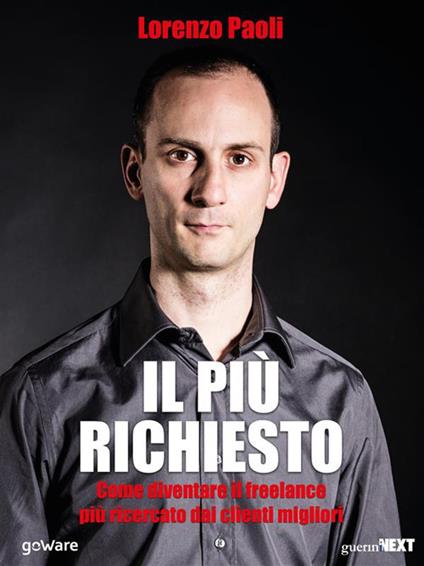 Il più richiesto. Come diventare il freelance più ricercato dai clienti migliori - Lorenzo Paoli - ebook