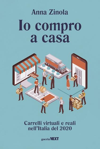 Io compro a casa. Carrelli virtuali e reali nell'Italia del 2020 - Anna Zinola - copertina