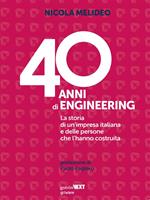 40 anni di Engineering. La storia di un'impresa italiana e delle persone che l'hanno costruita
