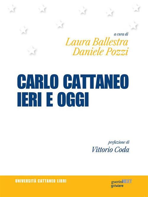 Carlo Cattaneo ieri e oggi. Una rilettura per il centocinquantesimo anniversario dalla scomparsa - Laura Ballestra,Daniele Pozzi - ebook