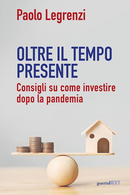 Oltre il tempo presente. Consigli su come investire dopo la pandemia - Paolo Legrenzi - copertina