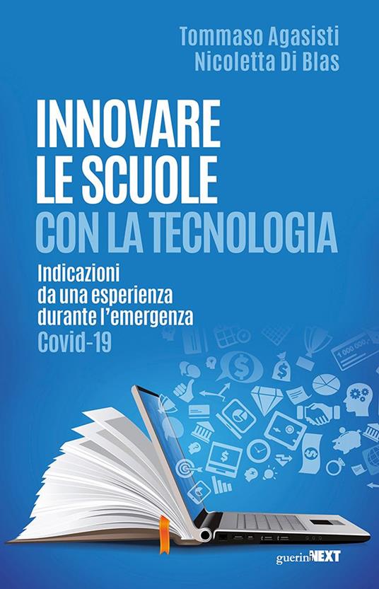 Innovare le scuole con la tecnologia. Indicazioni da una esperienza durante l'emergenza Covid-19 - Tommaso Agasisti,Nicoletta Di Blas - copertina