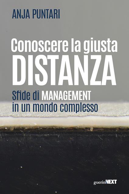 Conoscere la giusta distanza. Sfide di management in un mondo complesso - Anja Puntari - copertina