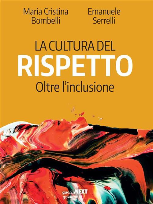 La cultura del rispetto. Oltre l'inclusione - Maria Cristina Bombelli,Emanuele Serrelli - ebook
