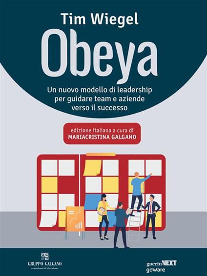 Obeya. Un nuovo modello di leadership per guidare team e aziende verso il successo - Tim Wiegel,Mariacristina Galgano - ebook