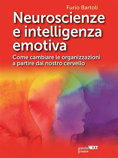Neuroscienze e intelligenza emotiva. Come cambiare le organizzazioni a partire dal nostro cervello - Furio Bartoli - ebook