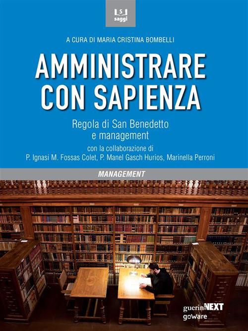 Amministrare con sapienza. Regola di San Benedetto e management - Maria Cristina Bombelli - ebook