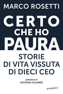 Certo che ho paura. Storie di vita vissuta di dieci CEO