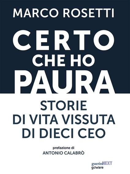 Certo che ho paura. Storie di vita vissuta di dieci Ceo - Marco Rosetti - ebook