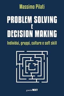 Problem solving e decision making. Individui, gruppi, culture e soft skill