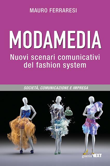 Modamedia. Nuovi scenari comunicativi del fashion system. Società, comunicazione e impresa - Mauro Ferraresi - copertina