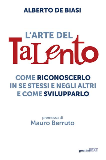 L'arte del talento. Come riconoscerlo in se stessi e negli altri e come svilupparlo - Alberto De Biasi - copertina