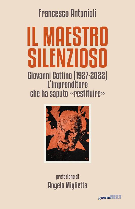 Il maestro silenzioso. Giovanni Cottino (1927-2022): l'imprenditore che ha saputo «restituire» - Francesco Antonioli - copertina