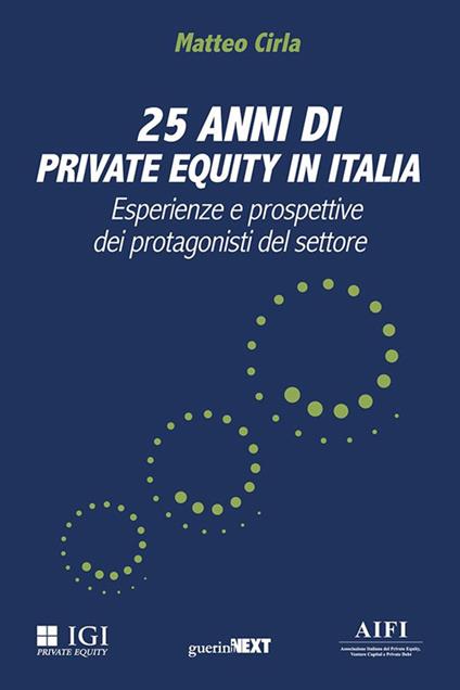 25 anni di private equity in Italia. Esperienze e prospettive dei protagonisti del settore - Matteo Cirla - copertina