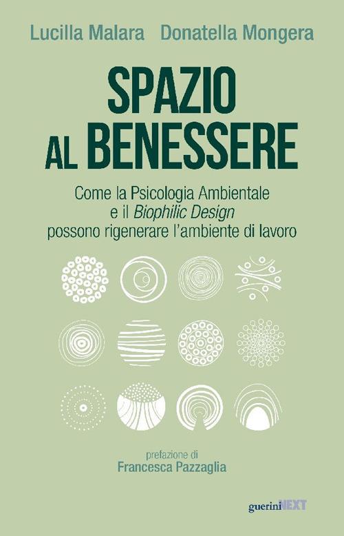 Spazio al benessere. Come la psicologia ambientale e il biophilic design possono rigenerare l'ambiente di lavoro - Lucilla Malara,Donatella Mongera - copertina