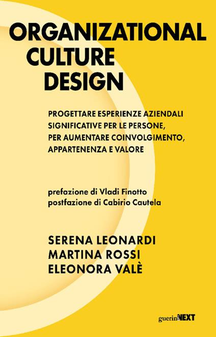 Organizational culture design. Progettare esperienze aziendali significative per le persone, per aumentare coinvolgimento, appartenenza e valore - Serena Leonardi,Martina Rossi,Eleonora Valé - copertina