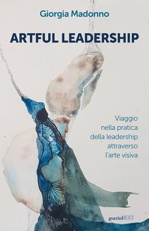 Artful Leadership. Viaggio nella pratica della leadership attraverso l'arte visiva - Giorgia Madonno - copertina
